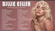 Billie Eilish The Most Popular Songs - Greatest Hits Full Album - Billie Eilish Top Hits