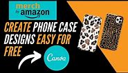 How to Design Phone Cases for Merch By Amazon using Canva for FREE