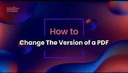 How to Change The Version of a PDF