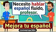 Hablar Español con fluidez | Conversación en español | Diálogos cotidianos | Aprende español