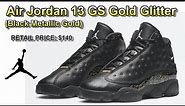 Air Jordan 13 GS Gold Glitter (Black Metallic Gold) - DETAILED LOOK