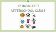 17 Ideas for Afterschool Clubs for Students in All Grade Levels