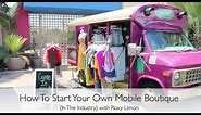 How To Start Your Own Mobile Boutique (In The Industry) with Roxy Limon