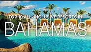 Top 10 Best All Inclusive Resorts in the BAHAMAS | 2023 Travel Guide
