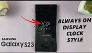 How To Change Always On Display Clock Style On Samsung Galaxy S23's