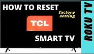 HOW TO RESET TCL ROKU TV TO FACTORY SETTING || HOW TO RESET TCL SMART TV