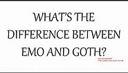 What's the Difference Between Emo and Goth?