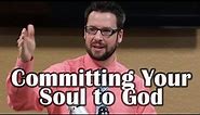 Commit Your Soul to God - vs by vs 1 peter 4:17-19
