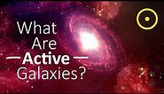 What Are Active Galaxies?