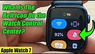 Apple Watch 7: What Is The Bell Icon On the Watch Control Center?
