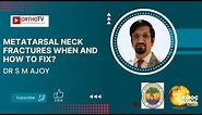 Metatarsal Neck Fractures when and how to fix? - Dr S M Ajoy