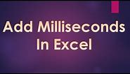 Add Milliseconds and Seconds in Excel
