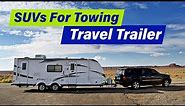 The BEST SUVs for Towing a Travel Trailer