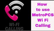 How to use MetroPCS Wi Fi Calling