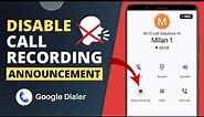 Disable Call Recording Announcement in Google Dialer