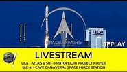 ULA - Atlas V 501 - Protoflight Project Kuiper - SLC-41 - CSFS - Space Affairs Livestream