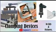 Different Clamping Devices Used in jigs & Fixture ||Engineer's Academy||