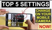 Top 5 settings to change on your Mobile Camera Now