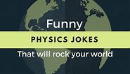 Physics Jokes & Memes That Will Rock Your World