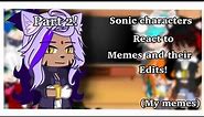 🦔💙 Sonic Characters react to memes and their Edits!||Part 2!||Desc.||🦔💙