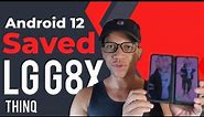 How Android 12 SAVED my : LG G8x ThinQ!