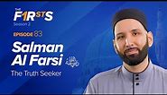 Salman Al Farsi (ra): The Truth Seeker | The Firsts | Dr. Omar Suleiman
