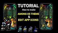 How to Make Among Us Phone Theme / Edit App Icons / Full Tutorial