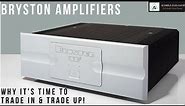 Bryston Amplifiers: WHY To Trade-In Yours For A New One!