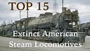 Top 15 Extinct American Steam Locomotives