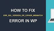 How to fix ‘err_ssl_version_or_cipher_mismatch’ Error - FixRunner