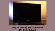 Sony TV Blinking Red Light Codes [All Blinks Solved]
