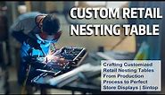 Crafting Customized Retail Nesting Tables From Production Process to Perfect Store Displays | Sintop