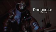 Garrus Vakarian | GMV | Dangerous