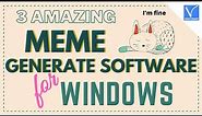 3 Amazing Meme Generate software for windows