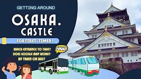 [Japan Travel Guide] Getting around Osaka Castle! Does Google Map works? Should I take train or bus?