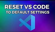 HOW TO RESET VS CODE TO DEFAULT SETTINGS ON WINDOWS AND MAC