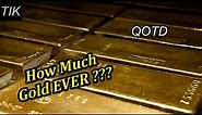 How much Gold has been mined in Human History?? Question of the Day #52 Science Quiz