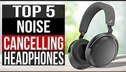 TOP 5: Best Noise Canceling Headphones 2023