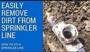 Fixing a Sprinkler Line Easily Remove Dirt