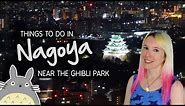 Things to do in Nagoya, Japan (near the Studio Ghibli Park!) 🌳