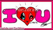 How to Draw I LOVE YOU - Valentine Heart + Bubble Letters - Fun2draw