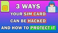3 Ways Your SIM Card Can Be Hacked And How to Protect It