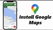 How To Install Google Maps On iPhone