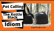 Pot Calling The Kettle Black - Idiom | Idioms in English | Business English & Everyday Vocabulary