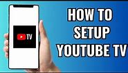 How To Set Up Youtube TV