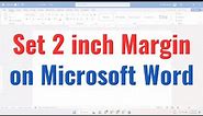 How to set 2 inch margin on Microsoft Word