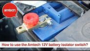 How To Use The Amtech 12V Battery Isolator Switch