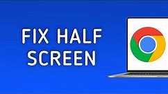How to Fix Half Screen in Chrome on PC