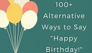 100  Alternative Ways to Say "Happy Birthday!"