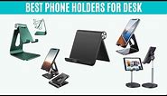 Best Phone Holders for Desk - Top Cell Phone Stand Reviews
